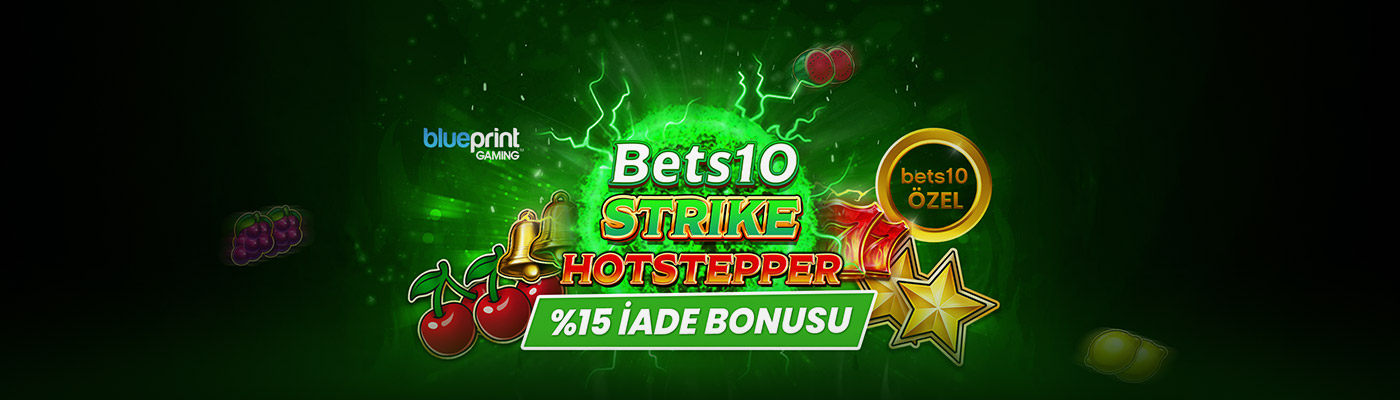 YENİ VE ÖZEL SLOTTAN %15 İADE BONUSU bets10 strike hotstepper